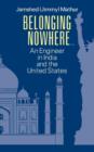 Belonging Nowhere... : An Engineer in India and the United States - Book
