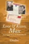Love & Kisses, Max : An Untold Story of World War II - Book