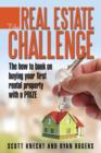 The Real Estate Challenge : The How to Book on Buying Your First Rental Property with a Prize - Book