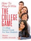 How To Play & Win The College Game : A College Success Guide For New Students - Book