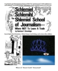 The Shlemiel School of Journalism : Where Not to Learn a Trade - Book
