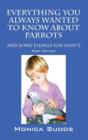 Everything You Always Wanted to Know about Parrots : And Some Things You Don't - Book