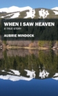 When I Saw Heaven : A True Story - Book