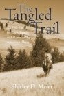 The Tangled Trail : An Epic Quest for Love, Family and Home in the American West - Book