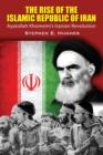 The Rise of the Islamic Republic of Iran : Ayatollah Khomeini's Iranian Revolution - Book