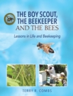 The Boy Scout, The Beekeeper and The Bees : Lessons in Life and Beekeeping - Book