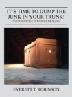It's Time to Dump the Junk in Your Trunk! Your Journey Into Deep Healing - Book