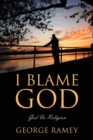 I Blame God : God in Religion - Book