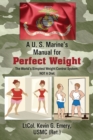 A U S Marine's Manual for Perfect Weight : The World's Simplest Weight Control System, NOT A Diet - Book