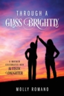Through A Glass Brightly : A Mother Celebrates Her Autistic Daughter - Book