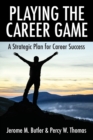 Playing the Career Game : A Strategic Plan for Career Success - Book