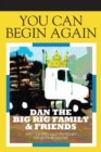 You Can Begin Again : Dan the Big Rig Family & Friends - Book