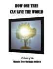 How One Tree Can Save the World : A Debut of the Miracle Tree Moringa Oleifera - Book
