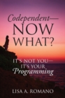Codependent - Now What? Its Not You - Its Your Programming - Book