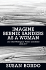 Imagine Bernie Sanders as a Woman : And Other Writings on Politics and Media 2016-2019 - Book