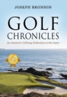 Golf Chronicles : An Amateur's Lifelong Dedication to the Game - Book