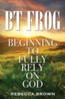 BT Frog : Beginning to Fully Rely on God - Book
