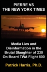 Pierre VS The New York Times : Media Lies and Disinformation in the Brutal Slaughter of 230 On Board TWA Flight 800 - Book