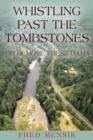 Whistling Past the Tombstones : Or Remove These Dams - Book