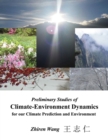 Preliminary Studies of Climate-Environment Dynamics for our Climate Prediction and Environment - Book