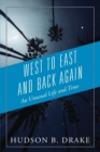 West to East and Back Again : An Unusual Life and Time - Book