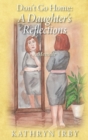 Don't Go Home : A Daughter's Reflections - A Memoir - Book