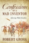 Confessions of a Mad Inventor : Surviving Failed Inventions - Book