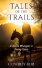 Tales of the Trails : A Horse Wrangler's Funny Tales - Book