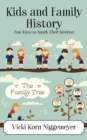 Kids and Family History : Fun Ways to Spark Their Interest - Book