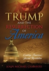 Trump and the Resurrection of America : Leading America's Second Revolution - Book