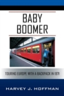 Baby Boomer : Touring Europe With A Backpack in 1971 - Book