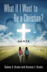 What If I Want to Be a Christian? Just A.S.K. - Book