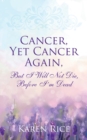 Cancer, Yet Cancer Again : But I Will Not Die, Before I'm Dead - Book
