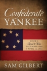 Confederate Yankee : Book I Road to War December 1860 to April 19, 1861 - Book
