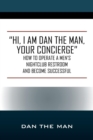 "Hi, I Am Dan the Man Your Concierge" : How To Operate A Men's Nightclub Restroom and Become Successful - Book