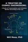 A Treatise on Cosmic Engineering : A Book on Transmutation Written According to the Law - Book