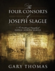 The Four Consorts of Joseph Slagle : An Unauthorized Biography of Judge Joseph Slagle - Book