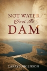 Not Water Over the Dam - eBook