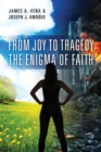 From Joy to Tragedy : The Enigma of Faith - Book