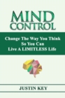 Mind Control : Change The Way You Think So You Can Live A LIMITLESS Life - Book