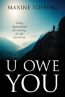 U Owe You : Taking Responsibility for Creating the Life You Decide - Book