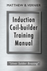 Induction Coil-builder Training Manual : "Silver Solder Brazing" - Book
