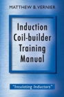 Induction Coil-builder Training Manual : "Insulating inductors" - Book