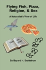 Flying Fish, Pizza, Religion, & Sex : A Naturalist's View of Life - Book