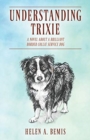 Understanding Trixie : A Novel about a Brilliant Border Collie Service Dog - Book