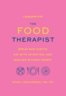 The Food Therapist : Break Bad Habits, Eat with Intention, and Indulge Without Worry - Book