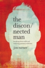 The Disconnected Man : Breaking Down Walls and Restoring Intimacy with Him - Book