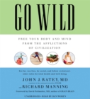 Go Wild : Free Your Body and Mind from the Afflictions of Civilization - Book