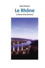 Le Rhone : Le fleuve et les hommes - Book