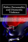 Police Personality and Domestic Violence : A Forensic Psychological Approach - Book